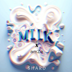 milk x amZe - Shard