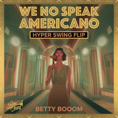 Betty Booom - We No Speak Americano (Hyper Swing Flip) // ESTSP082