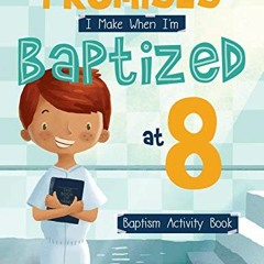 GET [EPUB KINDLE PDF EBOOK] Promises I Make When I'm Baptized at 8: Baptism Activity