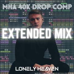 MHA 40k DROP COMP - Lonely Heaven [EXTENDED CAUSE WHY NOT]