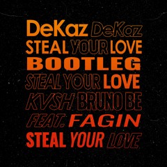 KVSH, Bruno Be feat. Fagin - Steal Your Love (DeKaz Bootleg) [FREE DOWNLOAD]