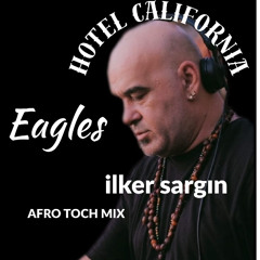 THE EAGLES - HOTEL CALIFORNIA (ILKER SARGIN AFRO TOUCH)