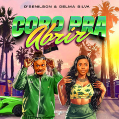 Delma Silva x D’Benilson - Coro Pra Abrir