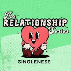 The Relationship Series | Singleness