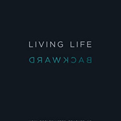 [FREE] EPUB 💏 Living Life Backward: How Ecclesiastes Teaches Us to Live in Light of