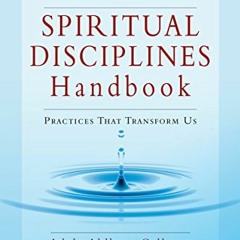 GET EPUB 💓 Spiritual Disciplines Handbook: Practices That Transform Us (Transforming