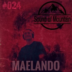 Sound Of Mountain Podcast 024 - Maelando