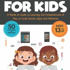 Get PDF Coding for Kids: A Hands-on Guide to Learning the Fundamentals of How to Code Games, Apps an