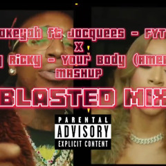FYT x Your Body MASHUP (Blasted Mix)