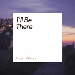 I'll Be There feat  Khaye