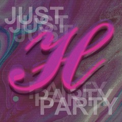 Just H party