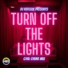 Turn Off The Lights (Gyal Chune Mix) @DJReflexxNVS