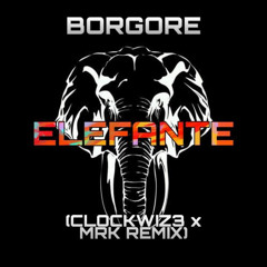 Borgore - Elefante (CLOCKWIZ3 x MRK Remix)FREE DOWNLOAD
