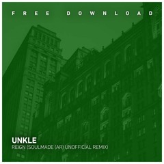 FREE DOWNLOAD: UNKLE - Reign (Soulmade (AR) Unofficial Remix)