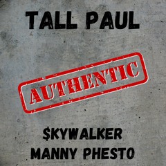 Tall Paul feat. Manny Phesto & $kywalker - "Authentic" (Prod. by Rube)