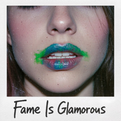Fame Is Glamorous