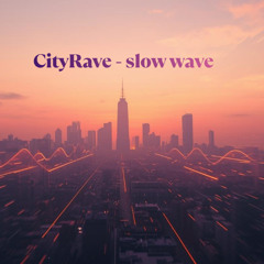 CityRave - Slow Waves mix 2025