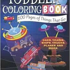 [READ] [EBOOK EPUB KINDLE PDF] Toddler Coloring Book: 100 pages of things that go: Ca