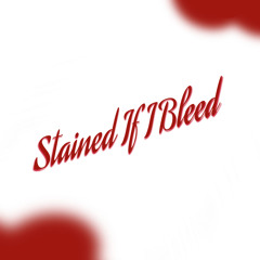 Stained If I Bleed