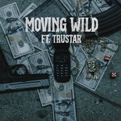Movin Wild (FT. Trustar)