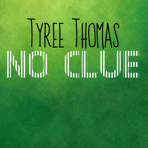 No Clue by Tyree Thomas