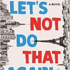 download EBOOK 💕 Let's Not Do That Again: A Novel by Grant Ginder EPUB KINDLE PDF EB