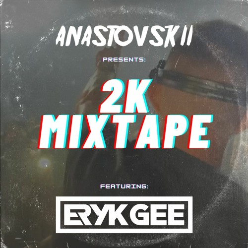 2K MIXTAPE W/ Eryk Gee