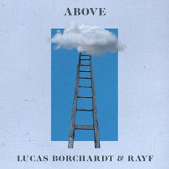 Lucas Borchardt & Rayf - Above
