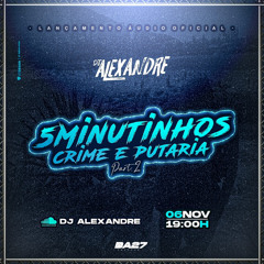 5 MINUTINHOS DE CRIME E PUTARIA PART 2 [ DJ ALEXANDRE ] BEAT DIFERENCIADO