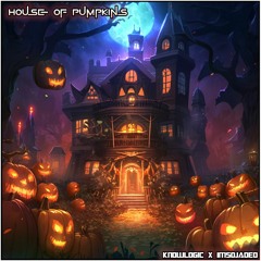 Knowlogic & ImSoJaded - House of Pumpkins