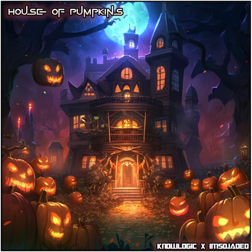 Knowlogic & ImSoJaded - House of Pumpkins