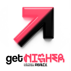 GET HIGHER (cute boys + fUnlistenable remix)