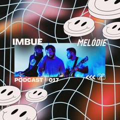 Melódie Podcast #017 - Imbue (Hybrid Set)