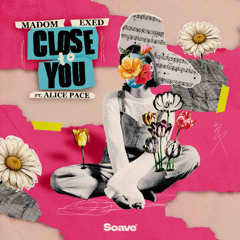 Madom & Exed - Close To You (feat. Alice Pace)