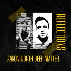 Aaron North x Deep Matter - Reflections