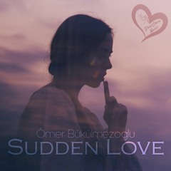 Ömer Bükülmezoğlu - Sudden Love (Original Mix)