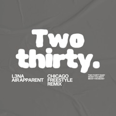 Two Thirty - Chicago FreeStyle Remix (FREE DOWNLOAD) - L3NA, Air Apparent