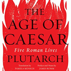 [Read] PDF 📮 The Age of Caesar: Five Roman Lives by  Plutarch,James Romm,Mary Beard,