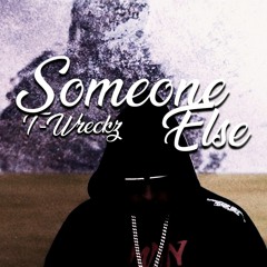 T-Wreckz - Someone Else