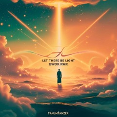 Traumtänzer -Let there be light (EwoK rmx)
