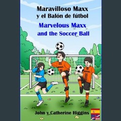 [Ebook] 📕 Marvelous Maxx and the Soccer Ball / Maravilloso Maxx y el Balón de fútbol (Spanish-Engl