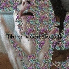 thru your head (prod. 5kjordan