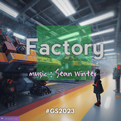 Factory [ #GS2023 ]