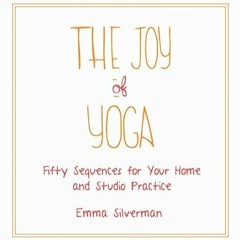 (PDF/DOWNLOAD) The Joy of Yoga: Fifty Sequences for Your Home and Studio Practice