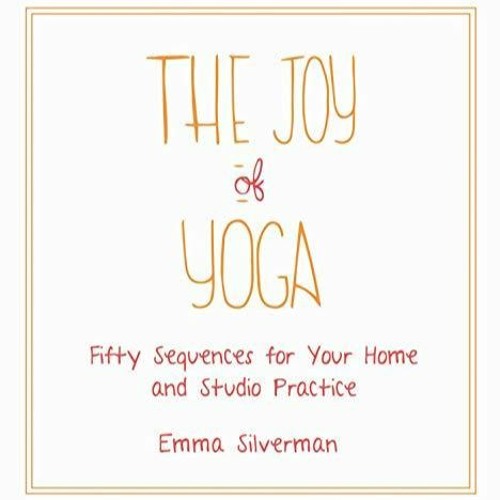 (PDF/DOWNLOAD) The Joy of Yoga: Fifty Sequences for Your Home and Studio Practice