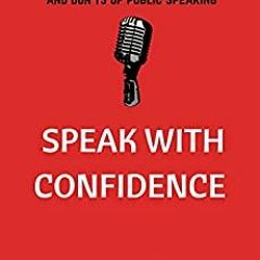 <Download PDF Speak With Confidence : Step To Step Guide On The Dos And Don'ts Of Public Speaking by