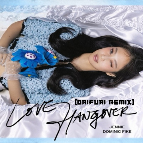 Stream JENNIE & Dominic Fike - Love Hangover (ORIFURI REMIX) by