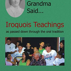 [ACCESS] PDF 💜 And Grandma Said... Iroquois Teachings: as passed down through the or