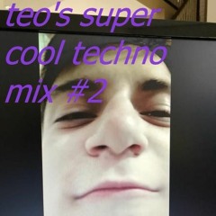 teo's super cool techno mix #2