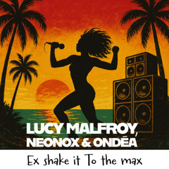 Lucy Malfroy, Neonox & Ondéa - Shake It To The Max (Done With Ya Ex)